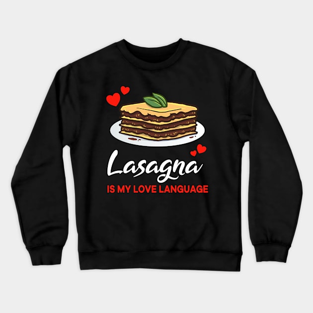 Lasagna is my Love Language Funny Crewneck Sweatshirt by jonmlam